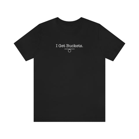 I Get Buckets T-Shirt