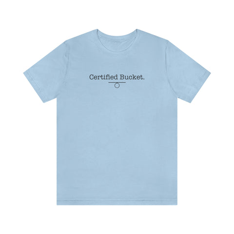 Certified Bucket T-Shirt